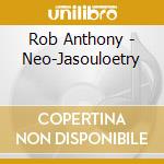 Rob Anthony - Neo-Jasouloetry cd