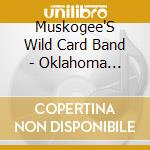 Muskogee'S Wild Card Band - Oklahoma Garden Tractor Puller Association Blues cd musicale di Muskogee'S Wild Card Band