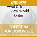 Awol & Irenna - View World Order cd