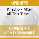 Khadijo - After All This Time... cd