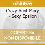 Crazy Aunt Mary - Sexy Epsilon cd