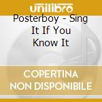 Posterboy - Sing It If You Know It cd musicale di Posterboy