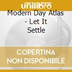 Modern Day Atlas - Let It Settle cd