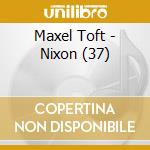 Maxel Toft - Nixon (37) cd musicale di Maxel Toft