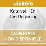 Katalyst - In The Beginning cd