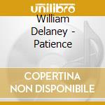 William Delaney - Patience cd musicale di William Delaney