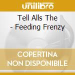 Tell Alls The - Feeding Frenzy cd