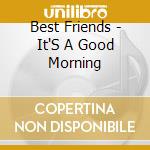 Best Friends - It'S A Good Morning cd