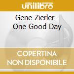 Gene Zierler - One Good Day cd