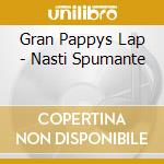 Gran Pappys Lap - Nasti Spumante cd