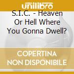 S.I.C. - Heaven Or Hell Where You Gonna Dwell? cd