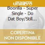 Boorilla - Super Single - Do Dat Boy/Still Grinding cd