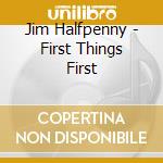 Jim Halfpenny - First Things First cd