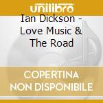 Ian Dickson - Love Music & The Road