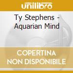 Ty Stephens - Aquarian Mind cd