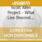 Scott Allen Project - What Lies Beyond Words cd musicale di Scott Allen Project