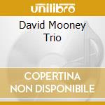 David Mooney Trio cd musicale di David Trio Mooney