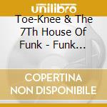 Toe-Knee & The 7Th House Of Funk - Funk & The Abstract Truth cd