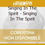 Singing In The Spirit - Singing In The Spirit cd