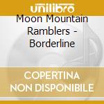 Moon Mountain Ramblers - Borderline cd musicale di Moon Mountain Ramblers