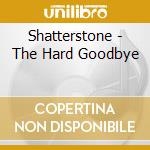 Shatterstone - The Hard Goodbye cd