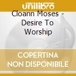 Cloann Moses - Desire To Worship