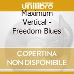 Maximum Vertical - Freedom Blues cd musicale di Maximum Vertical