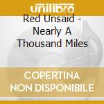 Red Unsaid - Nearly A Thousand Miles cd