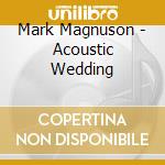 Mark Magnuson - Acoustic Wedding cd