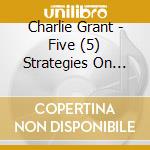 Charlie Grant - Five (5) Strategies On How To Leave Your Job In Five (5) Years cd