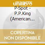 P-Spot - P.P.King (American Pharaoh) cd