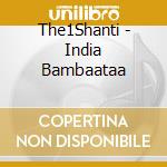 The1Shanti - India Bambaataa