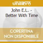 John E.L. - Better With Time cd