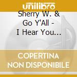 Sherry W. & Go Y'All - I Hear You Calling Me cd