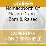 Nomad:North Of Mason-Dixon - Born & Raised cd