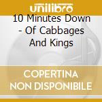 10 Minutes Down - Of Cabbages And Kings cd