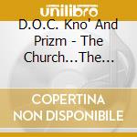 D.O.C. Kno' And Prizm - The Church...The Streets...The World cd musicale di D.O.C. Kno' And Prizm