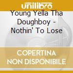 Young Yella Tha Doughboy - Nothin' To Lose cd