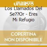 Los Llamados Del Se??Or - Eres  Mi  Refugio cd