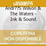 Andr??S Wilson & The Waters - Ink & Sound cd