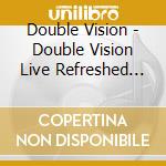 Double Vision - Double Vision Live Refreshed Unplugged cd