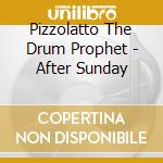 Pizzolatto The Drum Prophet - After Sunday cd
