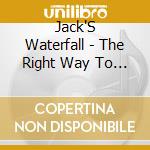 Jack'S Waterfall - The Right Way To Be Wrong cd