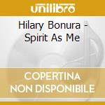 Hilary Bonura - Spirit As Me cd