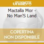 Mactalla Mor - No Man'S Land cd musicale di Mactalla Mor