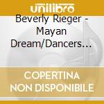 Beverly Rieger - Mayan Dream/Dancers Of The Flame cd musicale di Beverly Rieger
