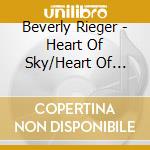 Beverly Rieger - Heart Of Sky/Heart Of Earth cd musicale di Beverly Rieger