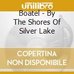 Boatel - By The Shores Of Silver Lake cd musicale di Boatel