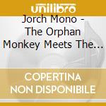 Jorch Mono - The Orphan Monkey Meets The Acoustic Guitar cd musicale di Jorch Mono