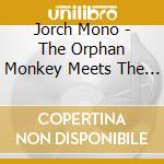 Jorch Mono - The Orphan Monkey Meets The Acoustic Guitar cd